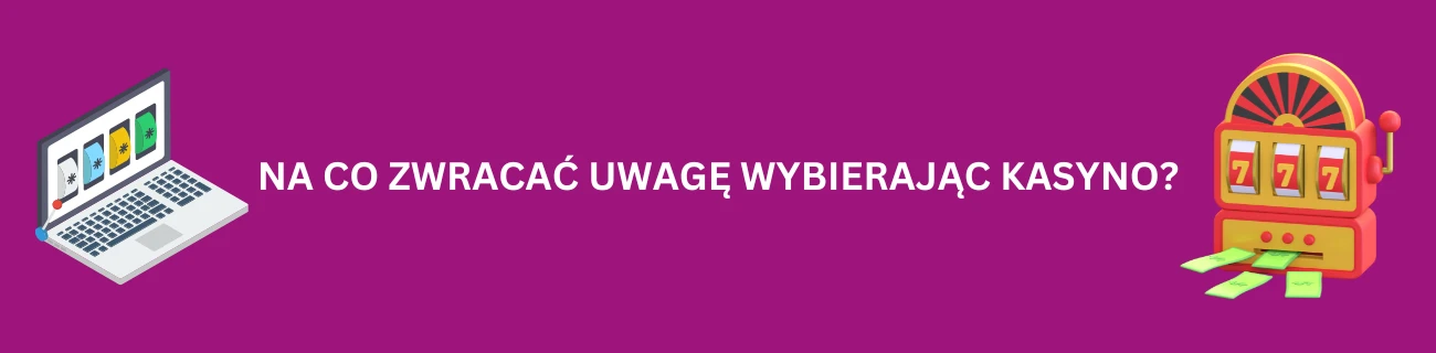 Na co zwracać uwagę wybierając wypłacalne kasyno internetowe?