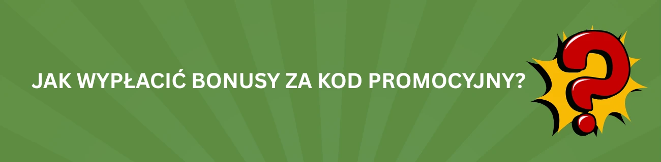 Jak wypłacić bonusy za kod promocyjny?