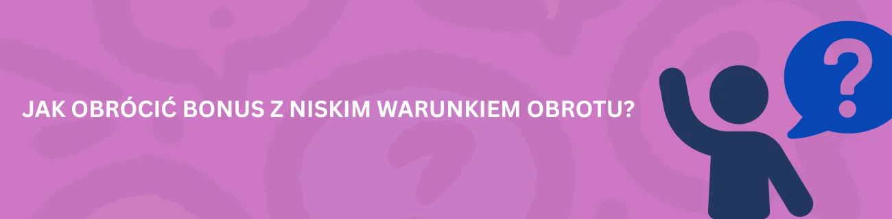 Jak obrócić bonus z niskim warunkiem obrotu?