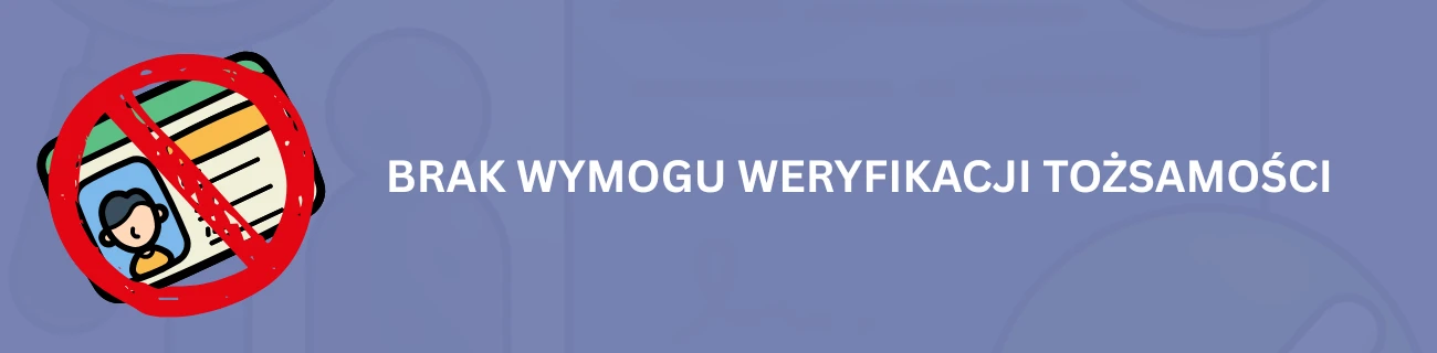 Brak wymogu weryfikacji tożsamości